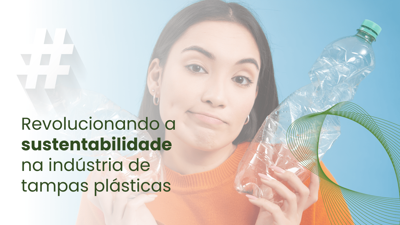 Revolucionando A Sustentabilidade Na Ind Stria De Tampas Pl Sticas